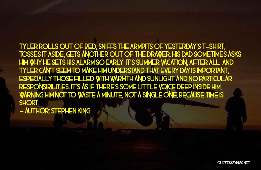 Stephen King Quotes: Tyler Rolls Out Of Bed, Sniffs The Armpits Of Yesterday's T-shirt, Tosses It Aside, Gets Another Out Of The Drawer.