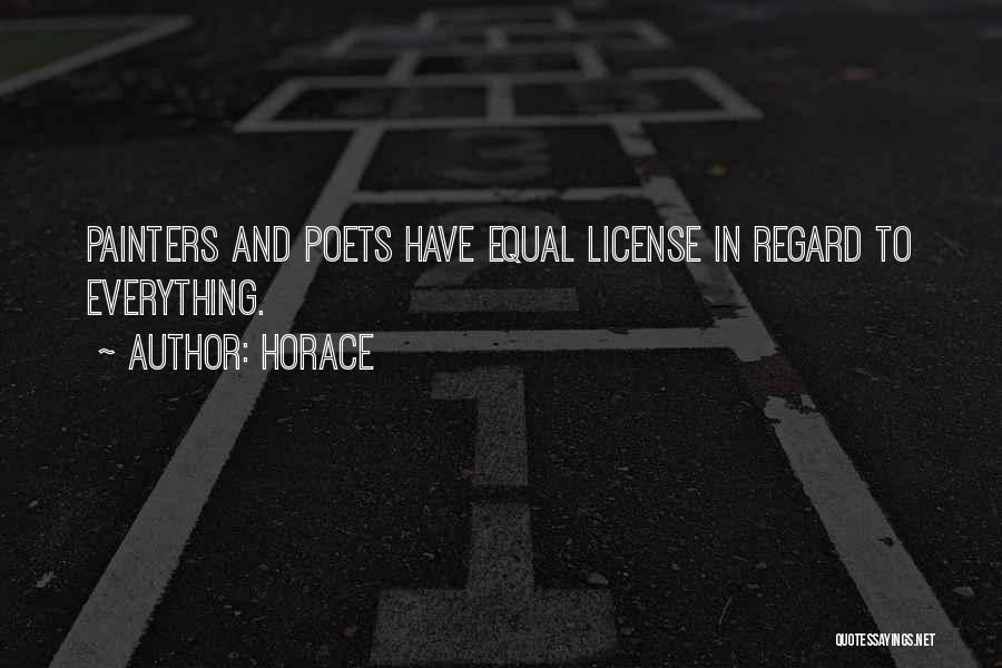 Horace Quotes: Painters And Poets Have Equal License In Regard To Everything.