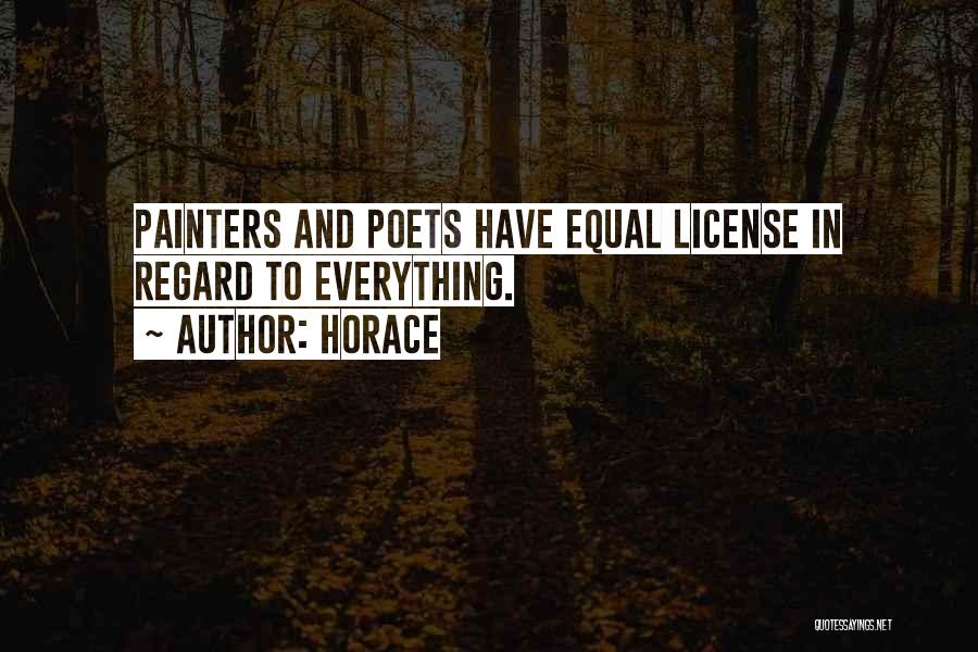 Horace Quotes: Painters And Poets Have Equal License In Regard To Everything.