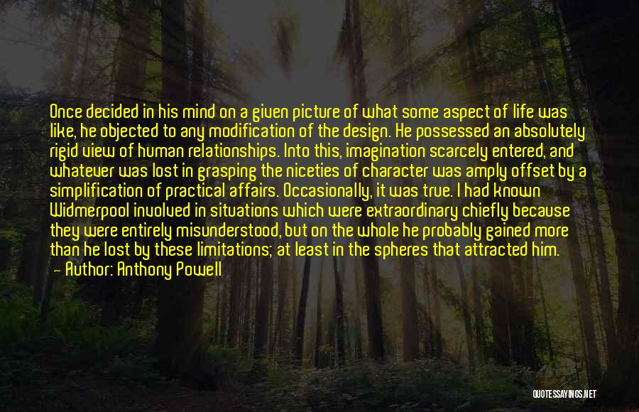 Anthony Powell Quotes: Once Decided In His Mind On A Given Picture Of What Some Aspect Of Life Was Like, He Objected To