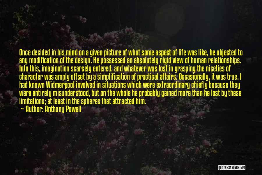 Anthony Powell Quotes: Once Decided In His Mind On A Given Picture Of What Some Aspect Of Life Was Like, He Objected To