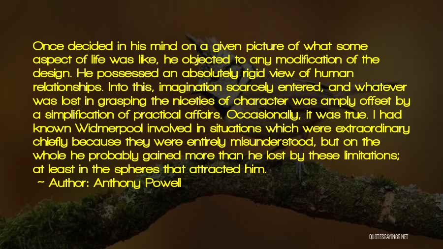 Anthony Powell Quotes: Once Decided In His Mind On A Given Picture Of What Some Aspect Of Life Was Like, He Objected To