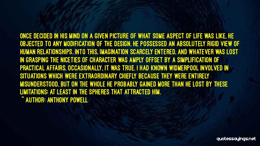 Anthony Powell Quotes: Once Decided In His Mind On A Given Picture Of What Some Aspect Of Life Was Like, He Objected To