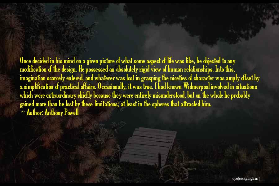 Anthony Powell Quotes: Once Decided In His Mind On A Given Picture Of What Some Aspect Of Life Was Like, He Objected To