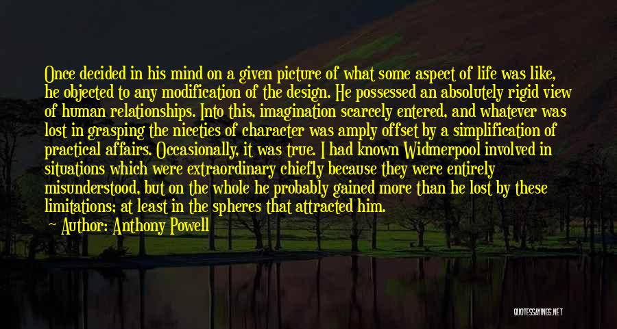 Anthony Powell Quotes: Once Decided In His Mind On A Given Picture Of What Some Aspect Of Life Was Like, He Objected To