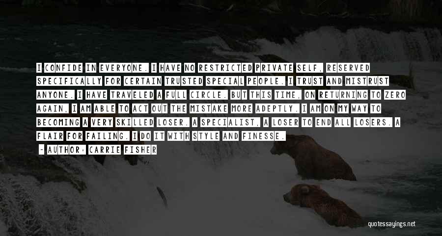 Carrie Fisher Quotes: I Confide In Everyone. I Have No Restricted Private Self, Reserved Specifically For Certain Trusted Special People. I Trust And