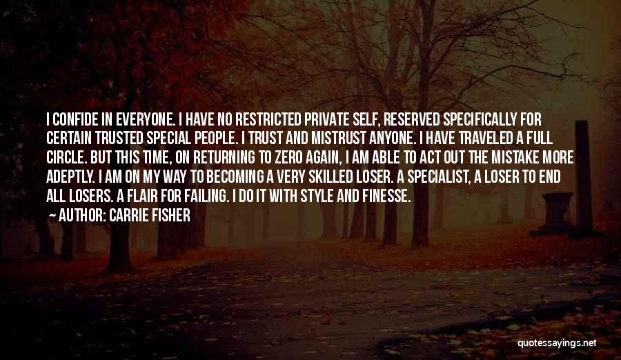 Carrie Fisher Quotes: I Confide In Everyone. I Have No Restricted Private Self, Reserved Specifically For Certain Trusted Special People. I Trust And