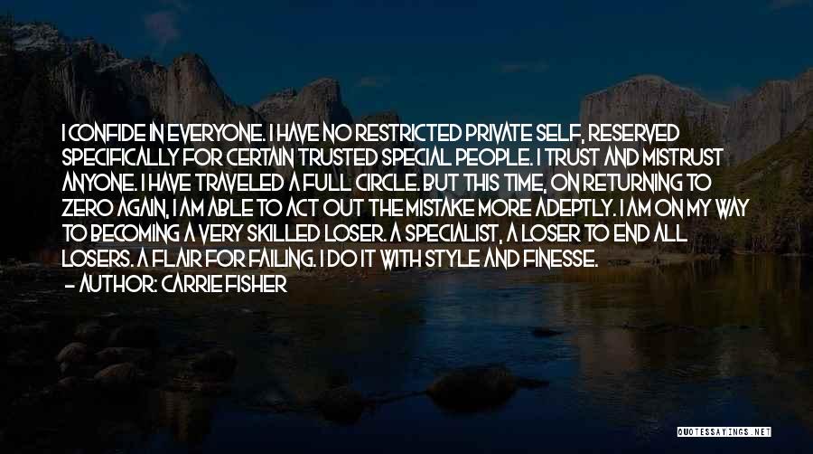 Carrie Fisher Quotes: I Confide In Everyone. I Have No Restricted Private Self, Reserved Specifically For Certain Trusted Special People. I Trust And