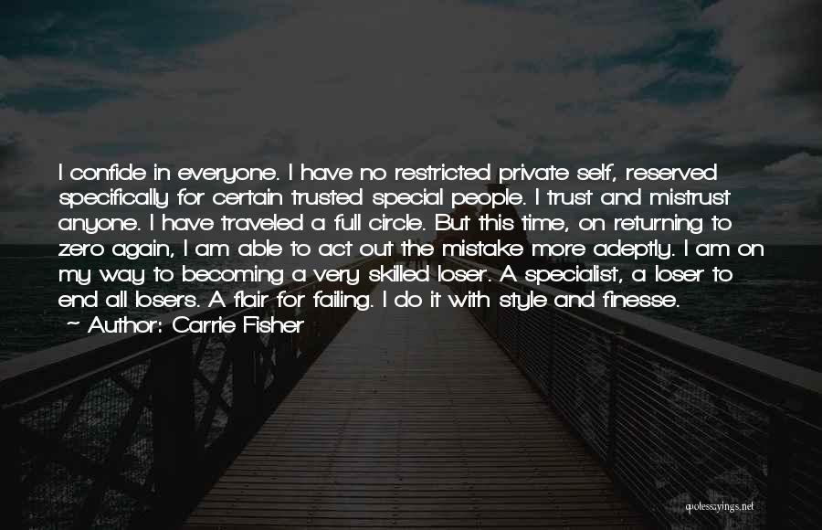 Carrie Fisher Quotes: I Confide In Everyone. I Have No Restricted Private Self, Reserved Specifically For Certain Trusted Special People. I Trust And