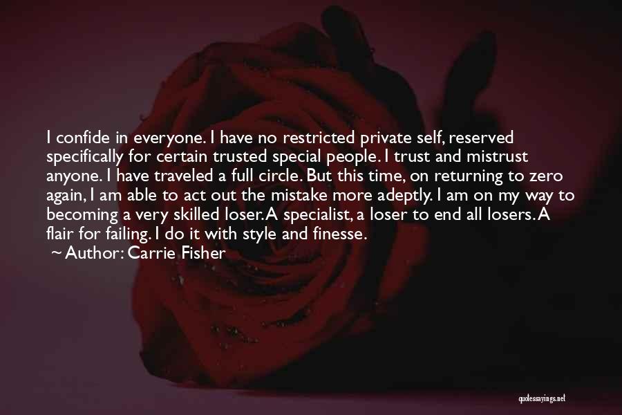 Carrie Fisher Quotes: I Confide In Everyone. I Have No Restricted Private Self, Reserved Specifically For Certain Trusted Special People. I Trust And