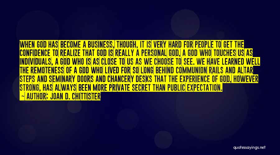 Joan D. Chittister Quotes: When God Has Become A Business, Though, It Is Very Hard For People To Get The Confidence To Realize That