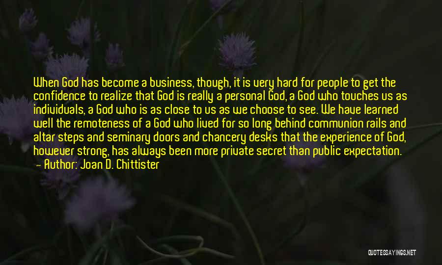 Joan D. Chittister Quotes: When God Has Become A Business, Though, It Is Very Hard For People To Get The Confidence To Realize That