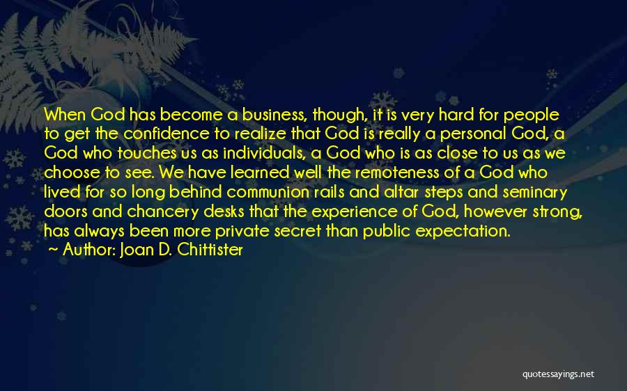 Joan D. Chittister Quotes: When God Has Become A Business, Though, It Is Very Hard For People To Get The Confidence To Realize That