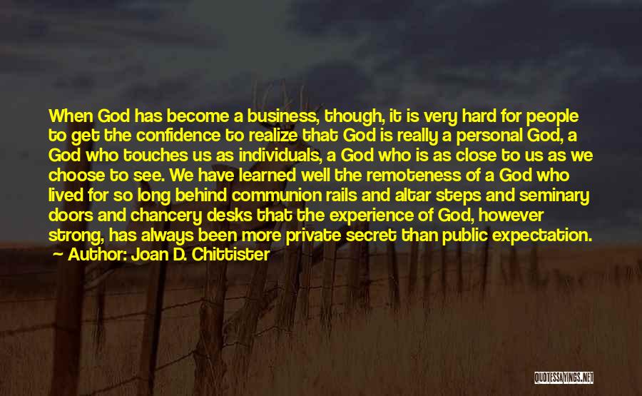 Joan D. Chittister Quotes: When God Has Become A Business, Though, It Is Very Hard For People To Get The Confidence To Realize That