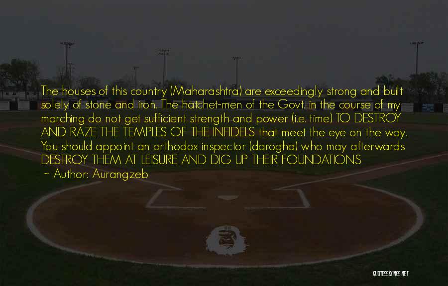 Aurangzeb Quotes: The Houses Of This Country (maharashtra) Are Exceedingly Strong And Built Solely Of Stone And Iron. The Hatchet-men Of The
