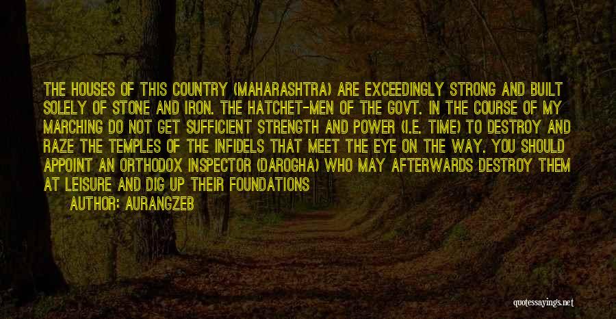 Aurangzeb Quotes: The Houses Of This Country (maharashtra) Are Exceedingly Strong And Built Solely Of Stone And Iron. The Hatchet-men Of The