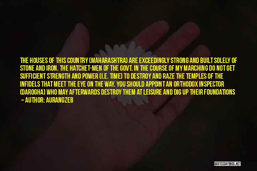 Aurangzeb Quotes: The Houses Of This Country (maharashtra) Are Exceedingly Strong And Built Solely Of Stone And Iron. The Hatchet-men Of The