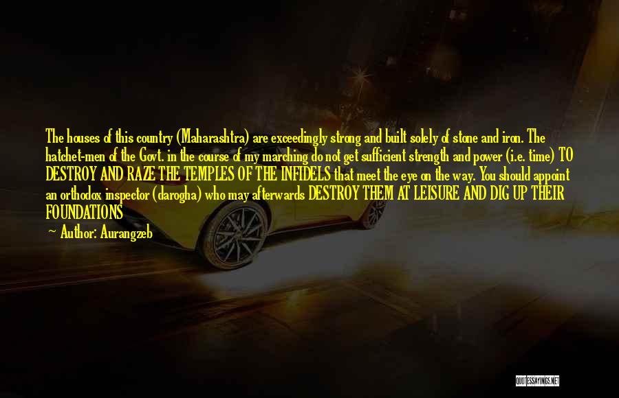 Aurangzeb Quotes: The Houses Of This Country (maharashtra) Are Exceedingly Strong And Built Solely Of Stone And Iron. The Hatchet-men Of The