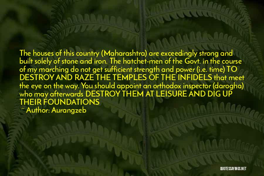 Aurangzeb Quotes: The Houses Of This Country (maharashtra) Are Exceedingly Strong And Built Solely Of Stone And Iron. The Hatchet-men Of The