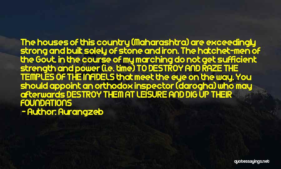 Aurangzeb Quotes: The Houses Of This Country (maharashtra) Are Exceedingly Strong And Built Solely Of Stone And Iron. The Hatchet-men Of The