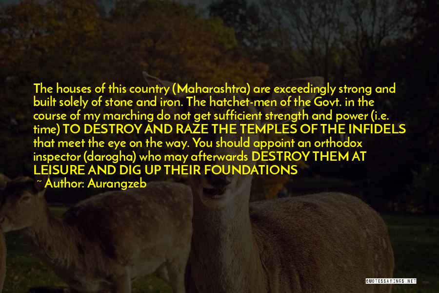 Aurangzeb Quotes: The Houses Of This Country (maharashtra) Are Exceedingly Strong And Built Solely Of Stone And Iron. The Hatchet-men Of The