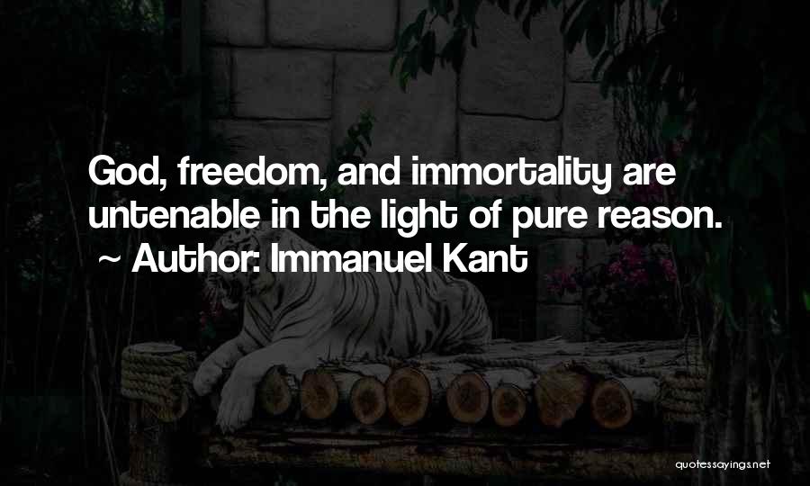 Immanuel Kant Quotes: God, Freedom, And Immortality Are Untenable In The Light Of Pure Reason.