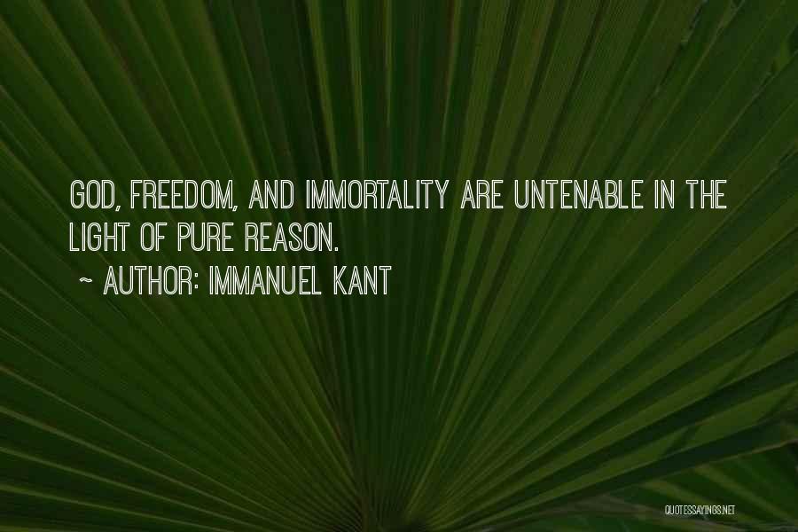 Immanuel Kant Quotes: God, Freedom, And Immortality Are Untenable In The Light Of Pure Reason.
