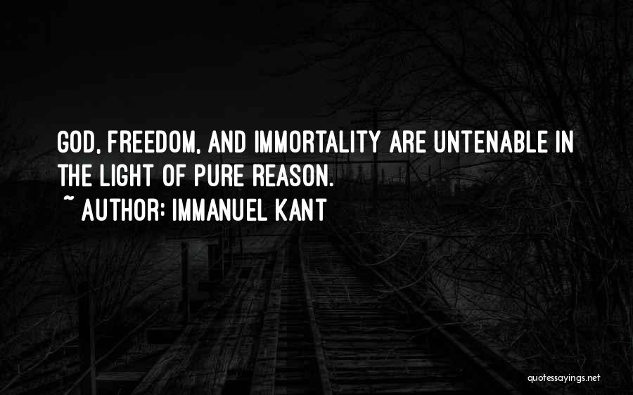 Immanuel Kant Quotes: God, Freedom, And Immortality Are Untenable In The Light Of Pure Reason.