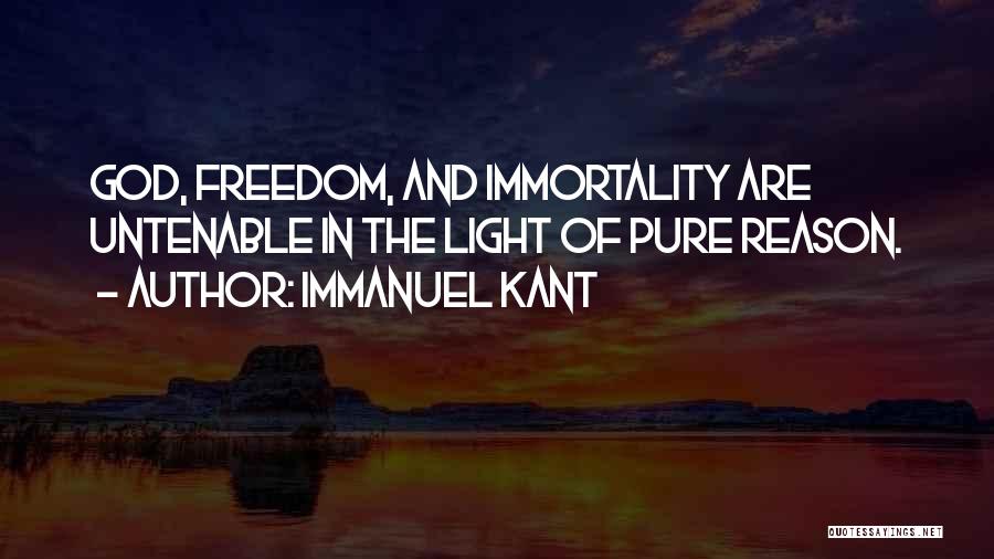 Immanuel Kant Quotes: God, Freedom, And Immortality Are Untenable In The Light Of Pure Reason.