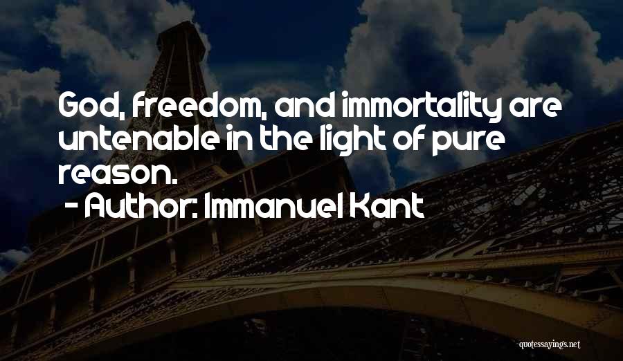 Immanuel Kant Quotes: God, Freedom, And Immortality Are Untenable In The Light Of Pure Reason.