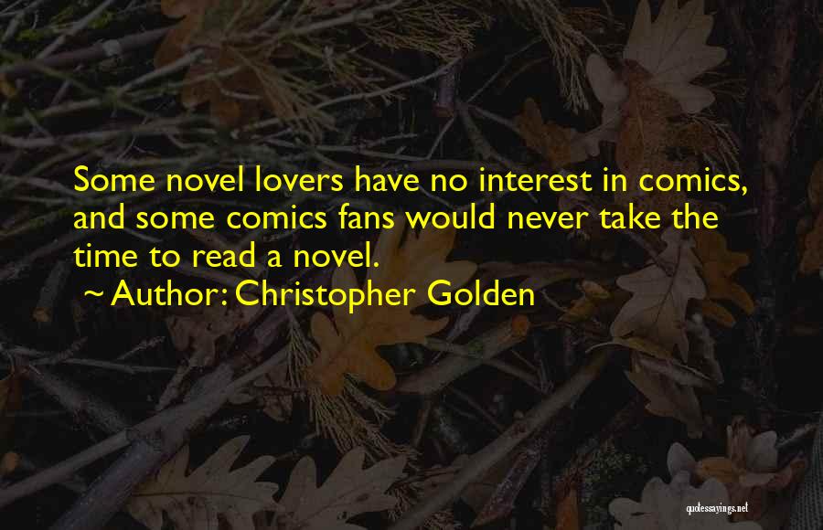 Christopher Golden Quotes: Some Novel Lovers Have No Interest In Comics, And Some Comics Fans Would Never Take The Time To Read A
