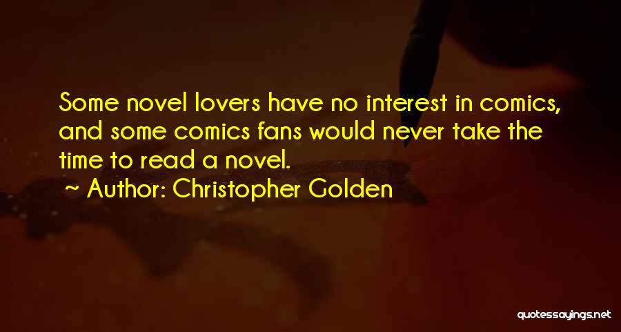 Christopher Golden Quotes: Some Novel Lovers Have No Interest In Comics, And Some Comics Fans Would Never Take The Time To Read A