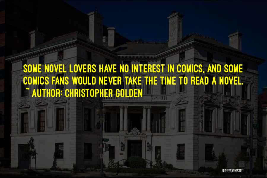 Christopher Golden Quotes: Some Novel Lovers Have No Interest In Comics, And Some Comics Fans Would Never Take The Time To Read A