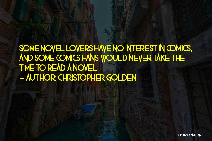 Christopher Golden Quotes: Some Novel Lovers Have No Interest In Comics, And Some Comics Fans Would Never Take The Time To Read A