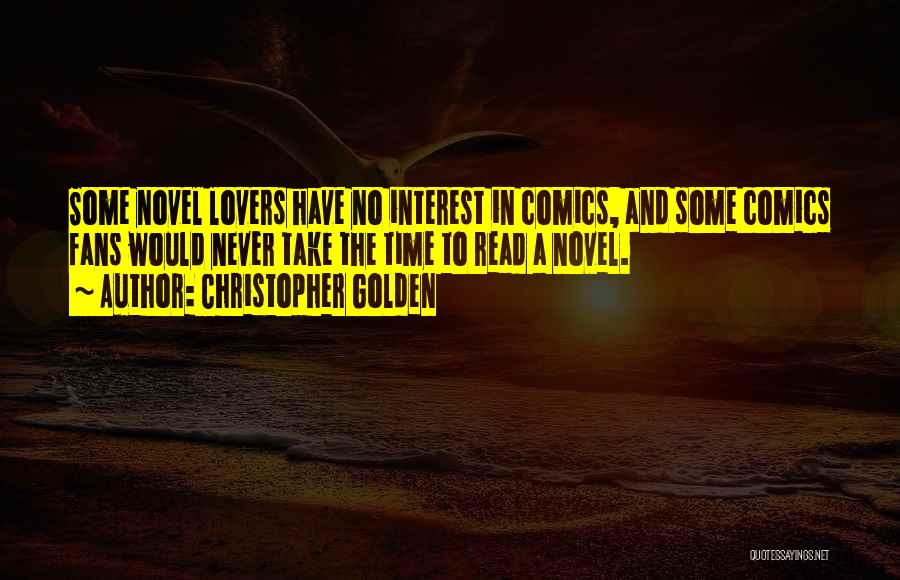 Christopher Golden Quotes: Some Novel Lovers Have No Interest In Comics, And Some Comics Fans Would Never Take The Time To Read A