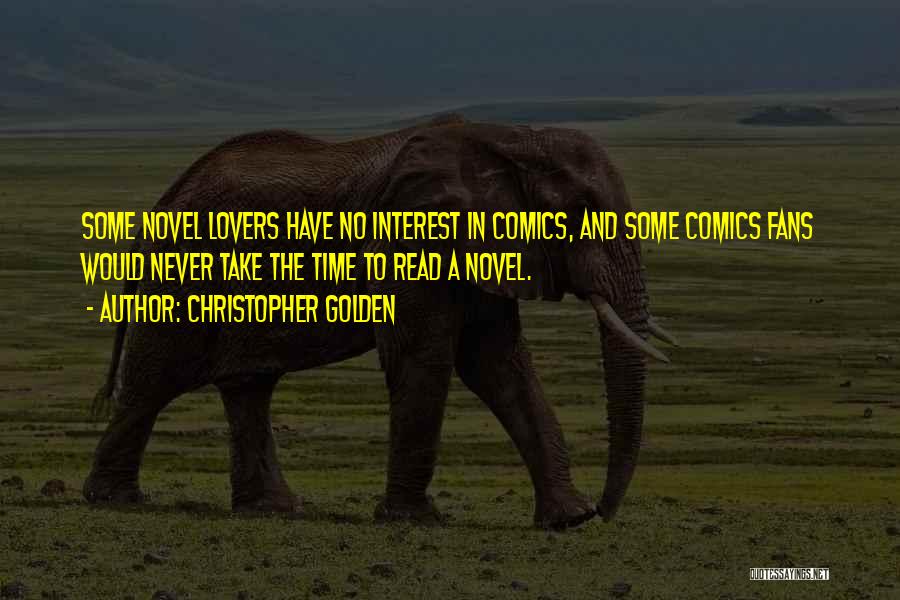 Christopher Golden Quotes: Some Novel Lovers Have No Interest In Comics, And Some Comics Fans Would Never Take The Time To Read A