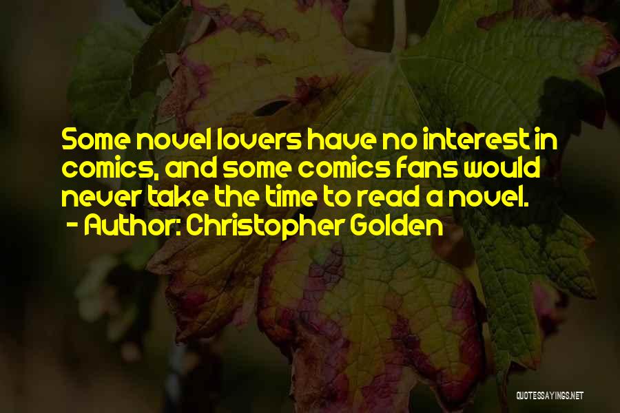 Christopher Golden Quotes: Some Novel Lovers Have No Interest In Comics, And Some Comics Fans Would Never Take The Time To Read A