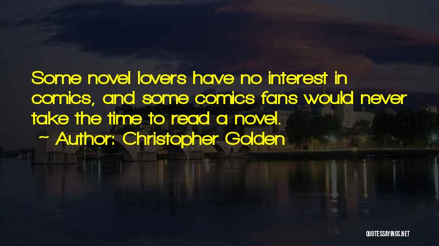 Christopher Golden Quotes: Some Novel Lovers Have No Interest In Comics, And Some Comics Fans Would Never Take The Time To Read A