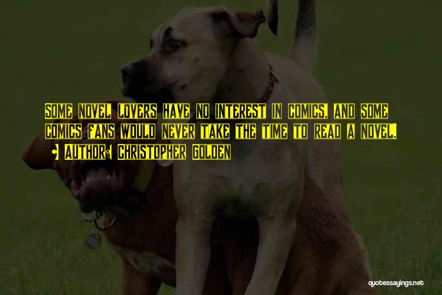 Christopher Golden Quotes: Some Novel Lovers Have No Interest In Comics, And Some Comics Fans Would Never Take The Time To Read A