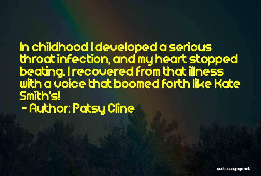 Patsy Cline Quotes: In Childhood I Developed A Serious Throat Infection, And My Heart Stopped Beating. I Recovered From That Illness With A