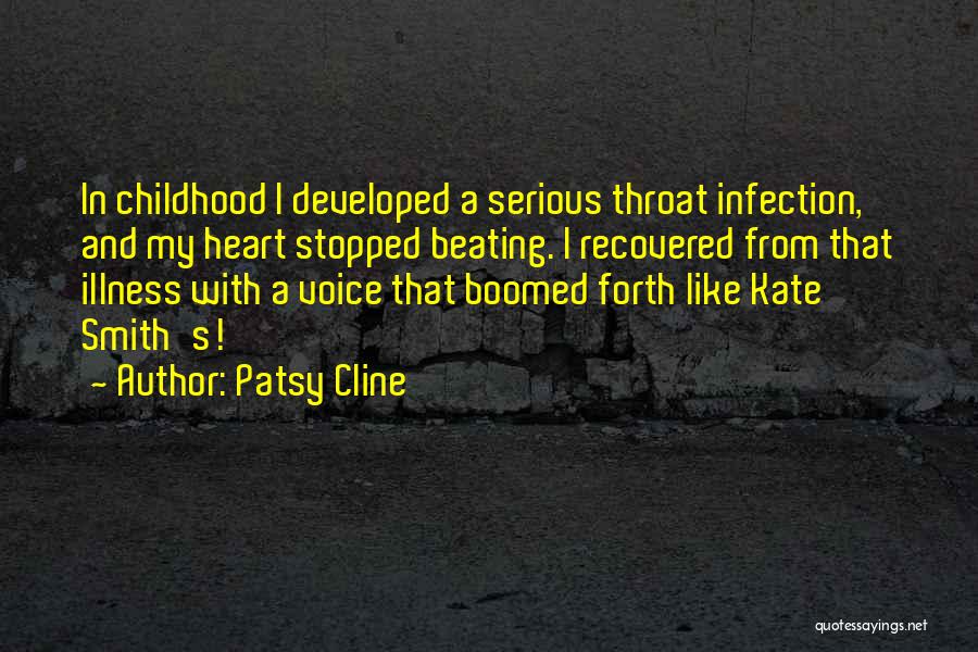 Patsy Cline Quotes: In Childhood I Developed A Serious Throat Infection, And My Heart Stopped Beating. I Recovered From That Illness With A