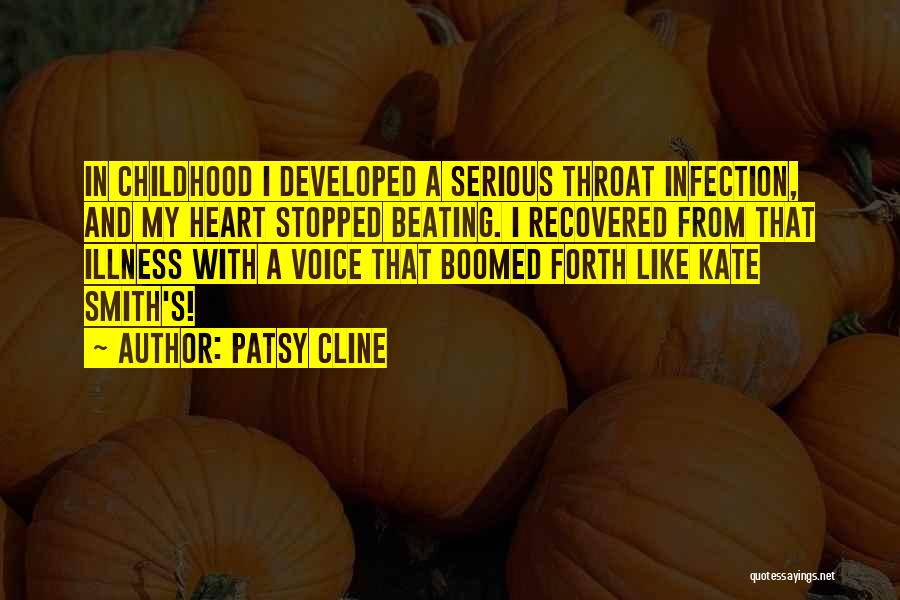 Patsy Cline Quotes: In Childhood I Developed A Serious Throat Infection, And My Heart Stopped Beating. I Recovered From That Illness With A