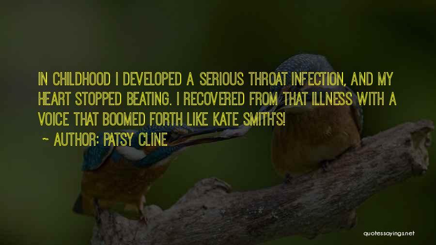 Patsy Cline Quotes: In Childhood I Developed A Serious Throat Infection, And My Heart Stopped Beating. I Recovered From That Illness With A