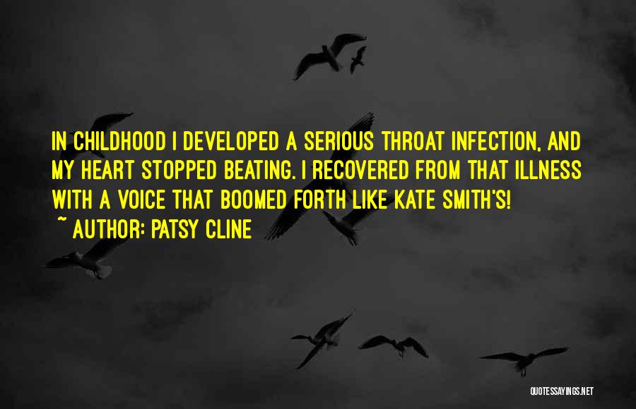 Patsy Cline Quotes: In Childhood I Developed A Serious Throat Infection, And My Heart Stopped Beating. I Recovered From That Illness With A