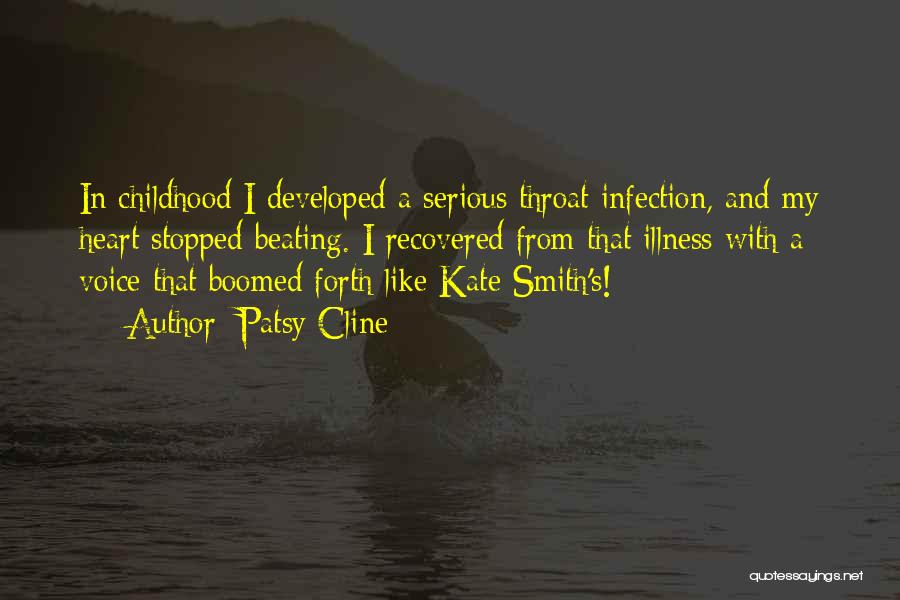 Patsy Cline Quotes: In Childhood I Developed A Serious Throat Infection, And My Heart Stopped Beating. I Recovered From That Illness With A
