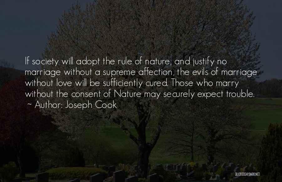 Joseph Cook Quotes: If Society Will Adopt The Rule Of Nature, And Justify No Marriage Without A Supreme Affection, The Evils Of Marriage