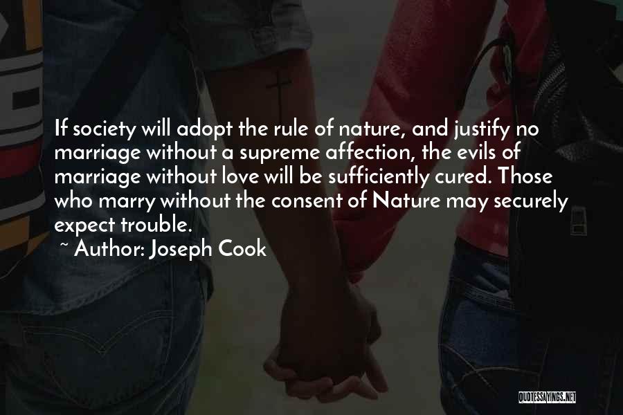 Joseph Cook Quotes: If Society Will Adopt The Rule Of Nature, And Justify No Marriage Without A Supreme Affection, The Evils Of Marriage