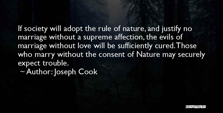 Joseph Cook Quotes: If Society Will Adopt The Rule Of Nature, And Justify No Marriage Without A Supreme Affection, The Evils Of Marriage