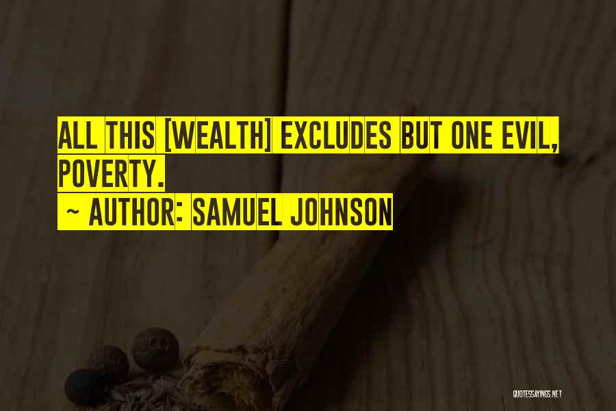 Samuel Johnson Quotes: All This [wealth] Excludes But One Evil, Poverty.