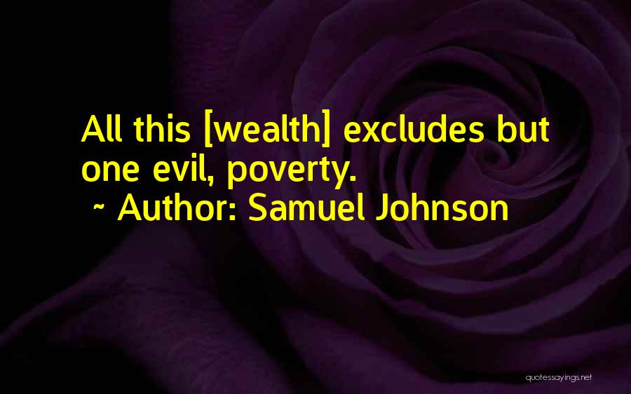 Samuel Johnson Quotes: All This [wealth] Excludes But One Evil, Poverty.